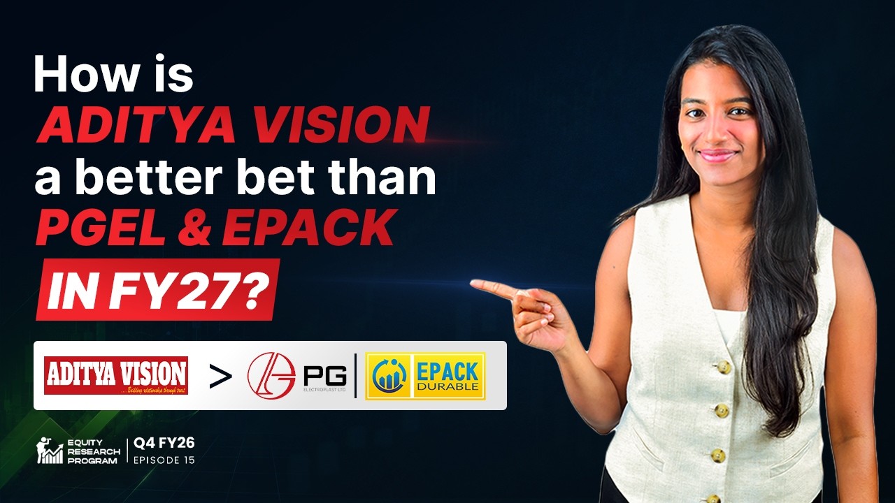 Q4FY26 : EP 15 - How is Aditya Vision a better bet than PGEL and Epack in FY27?