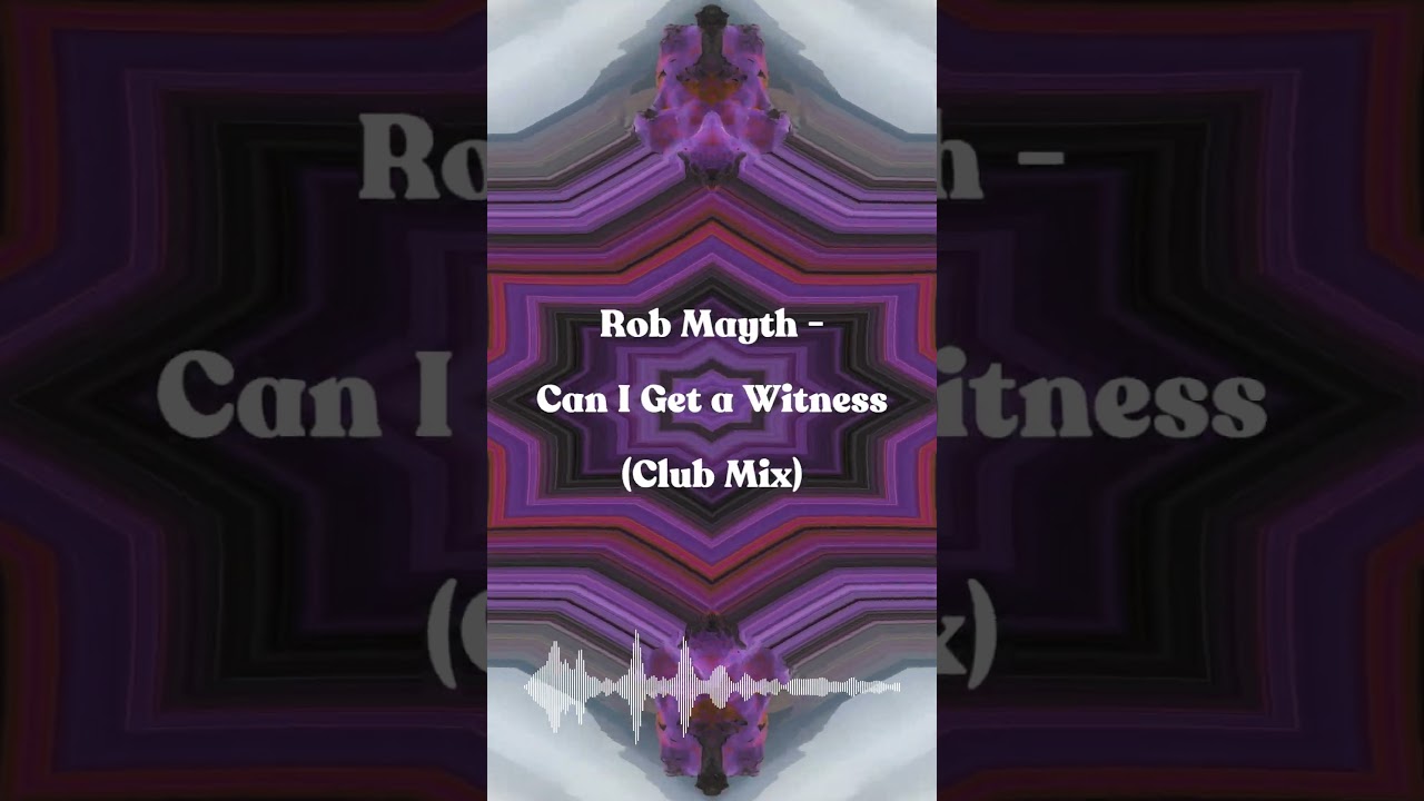 Rob Mayth - Can I Get a Witness (Club Mix)