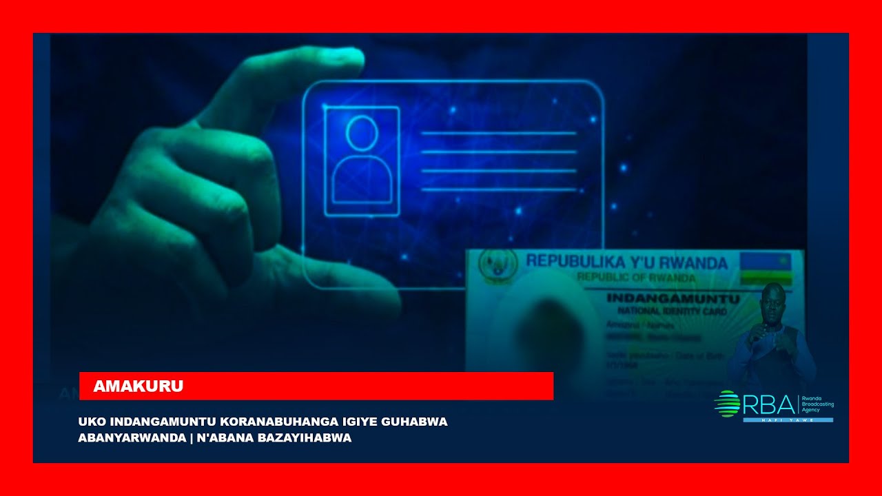 Как цифровое удостоверение личности будет выдано руандийцам | Его получат даже дети