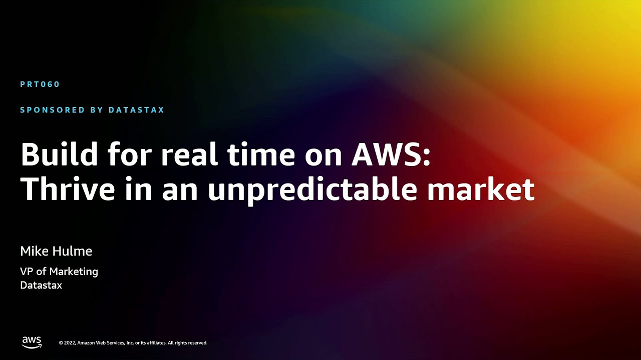 AWS re:Invent 2022 - Build for real time on AWS: Thrive in an unpredictable market (PRT060)