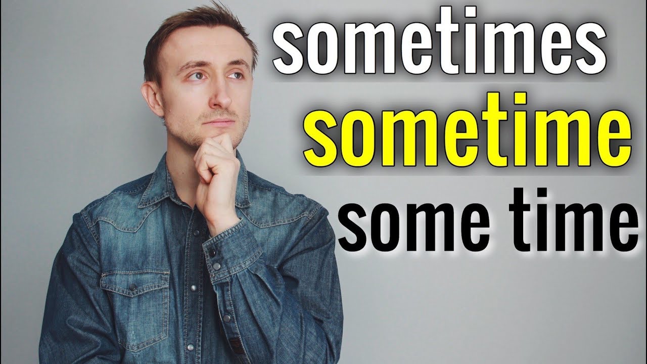 В чем разница? SOMETIMES vs SOMETIME vs SOME TIME