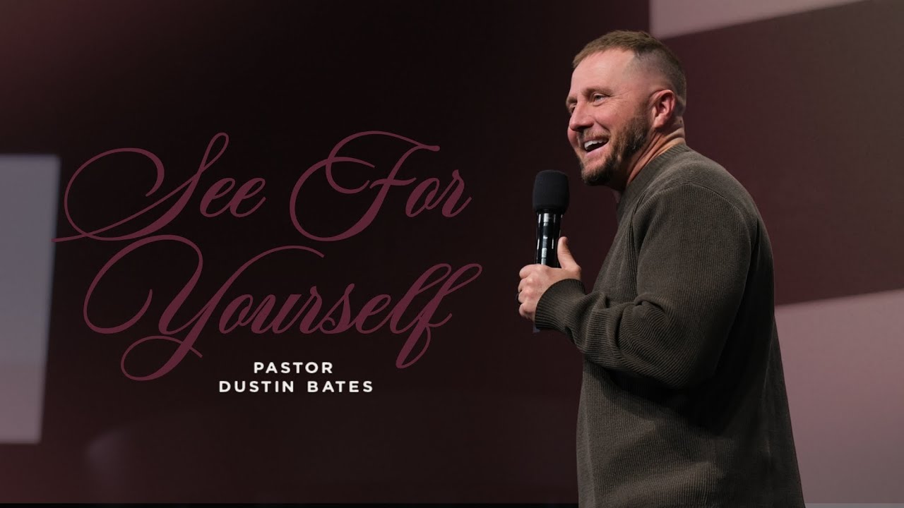 Pastor Dustin Bates | See For Yourself, Part 2| Church Eleven32