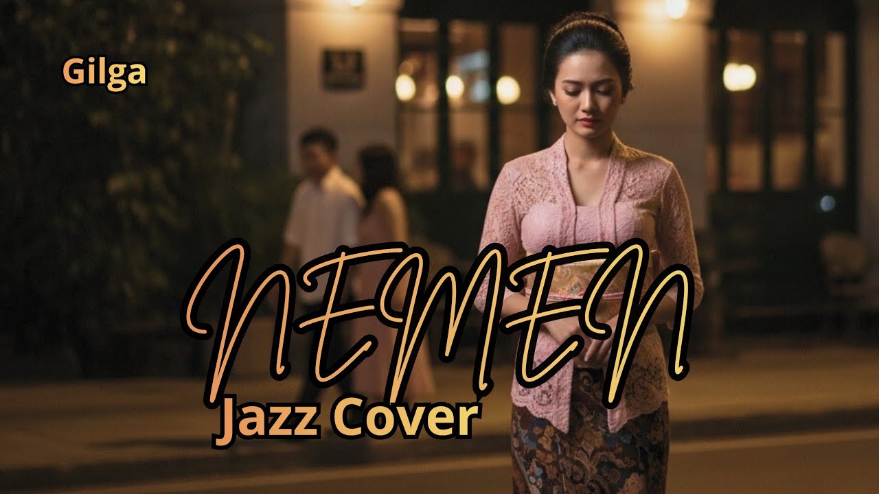 NEMEN – Gilga Sahid (Jazz Version)  Lebih Syahdu, Lebih Ngena di Hati!