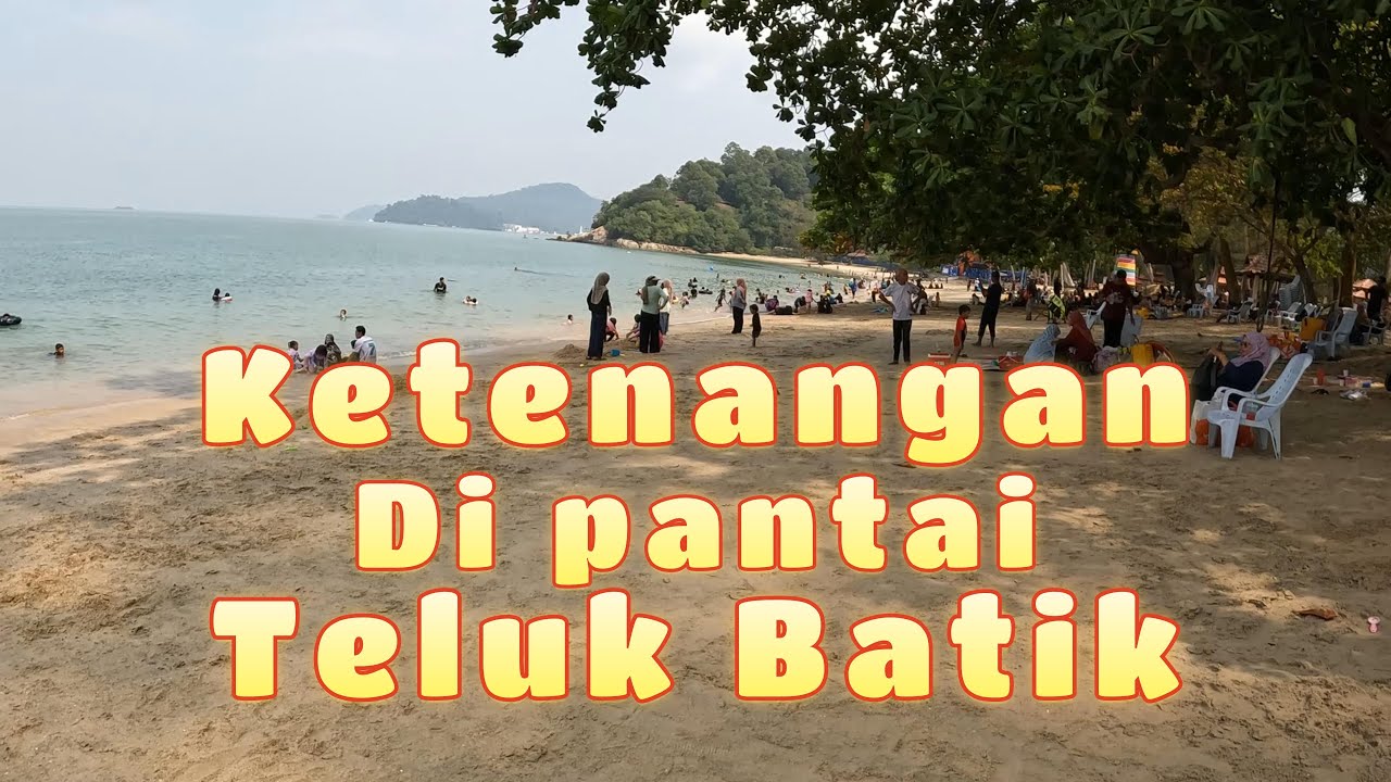 TELUK BATIK - DESTINASI PERCUTIAN MENARIK DI PERAK