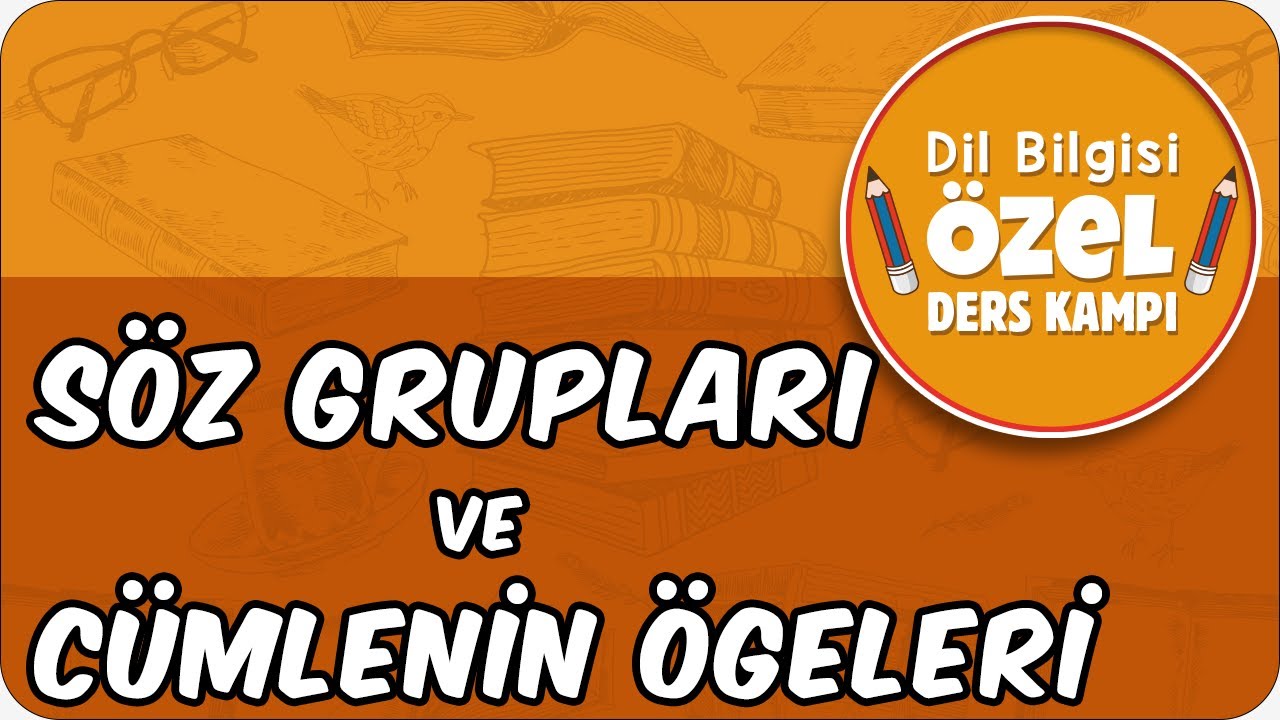 Söz Grupları ve Cümlenin Ögeleri | Dil Bilgisi Özel Ders Kampı