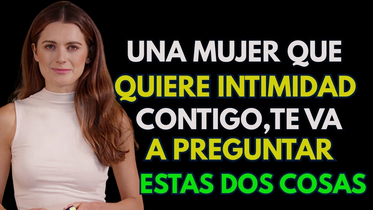 Una Mujer que quiere INTIMIDAD siempre te va a PREGUNTAR estas dos COSAS