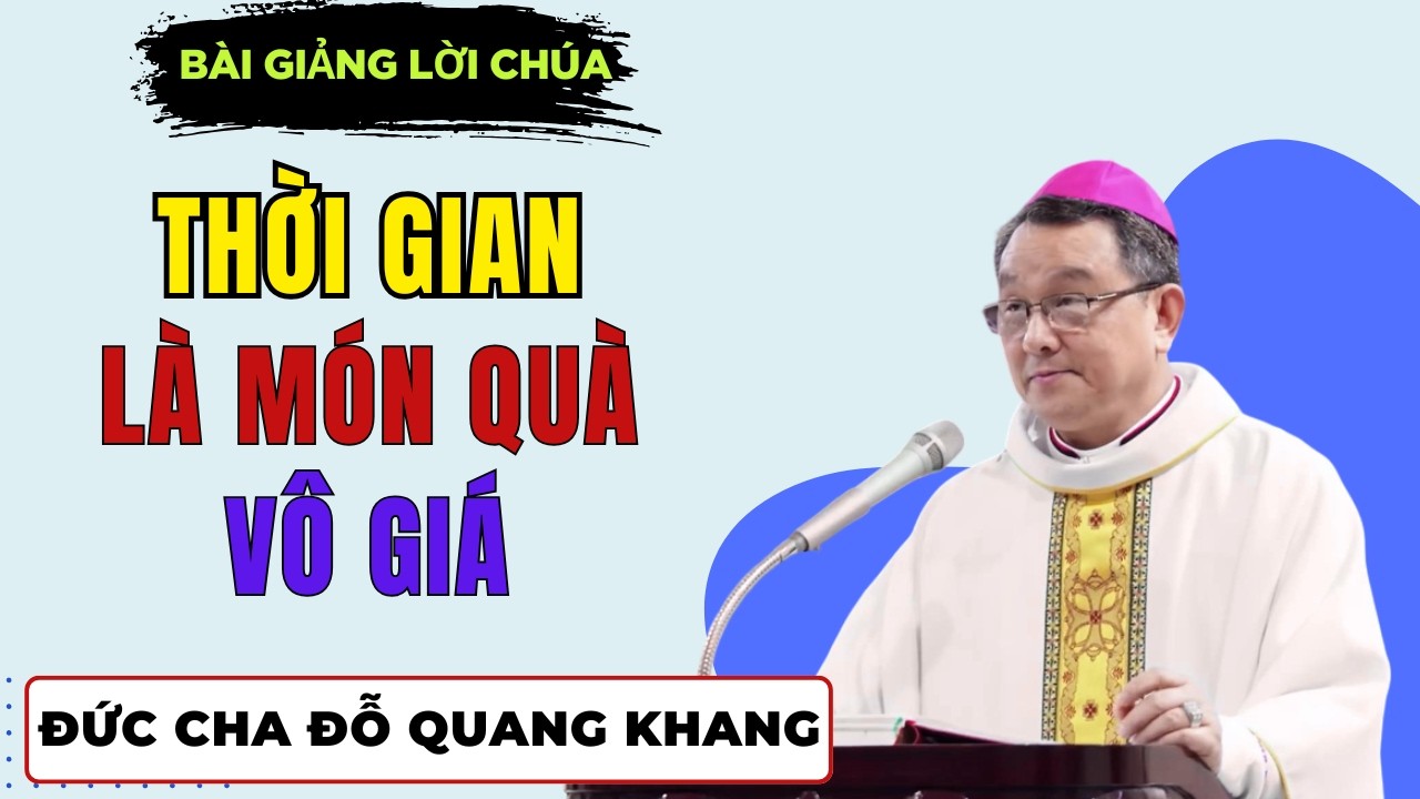 Thời Gian là Món Quà Vô Giá || Bài giảng Đức Cha Giuse Đỗ Quang Khang