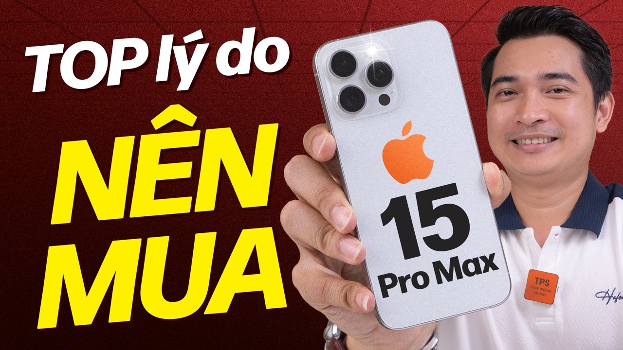 Những lý do nên mua iPhone 15 Pro Max ở năm 2026 !!!