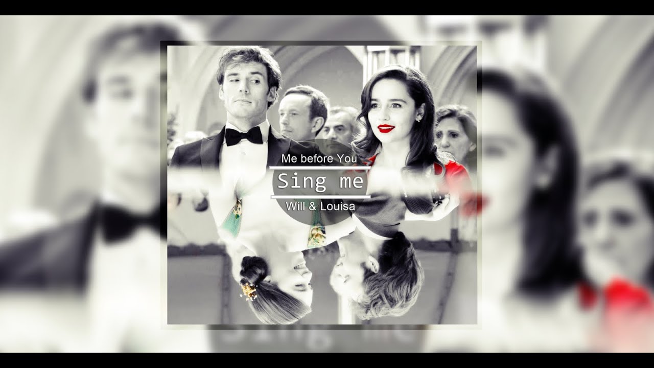 Will & Louisa || Sing Me