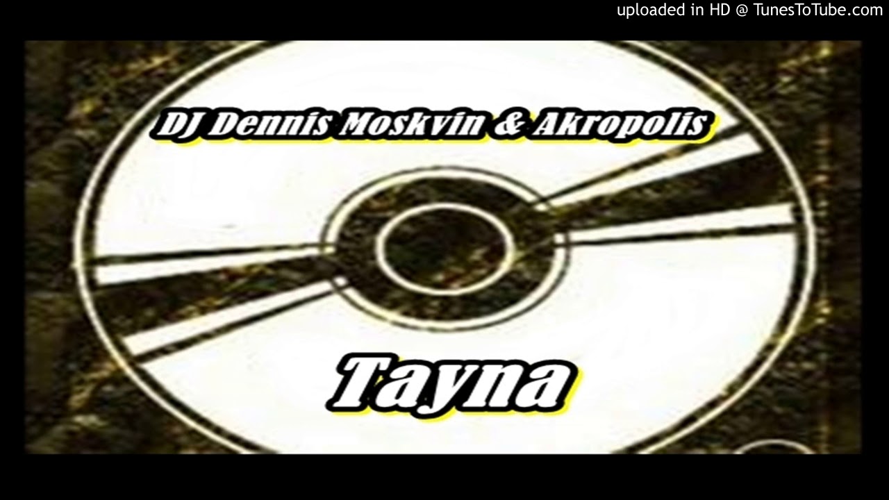 DJ Dennis Moskvin & Akropolis – Tayna (Classical EuroDance Remaik – 2013)