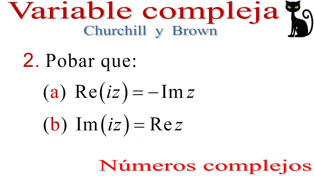 Probar 2 igualdades con parte real e imaginaria de #s complejos. Churchill. Secc. 1 y 2. Eje. 2