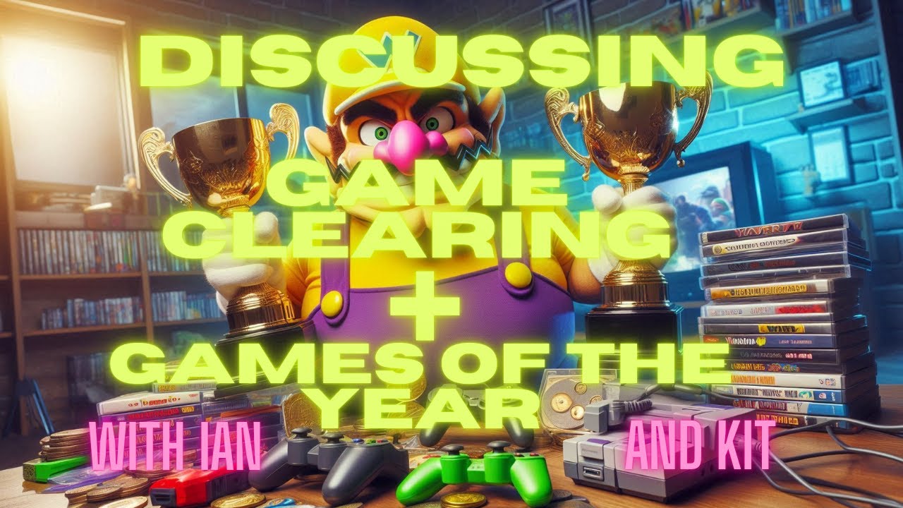 Game Clearing and 2025 Games Of The Year with Eseral and KitArchen