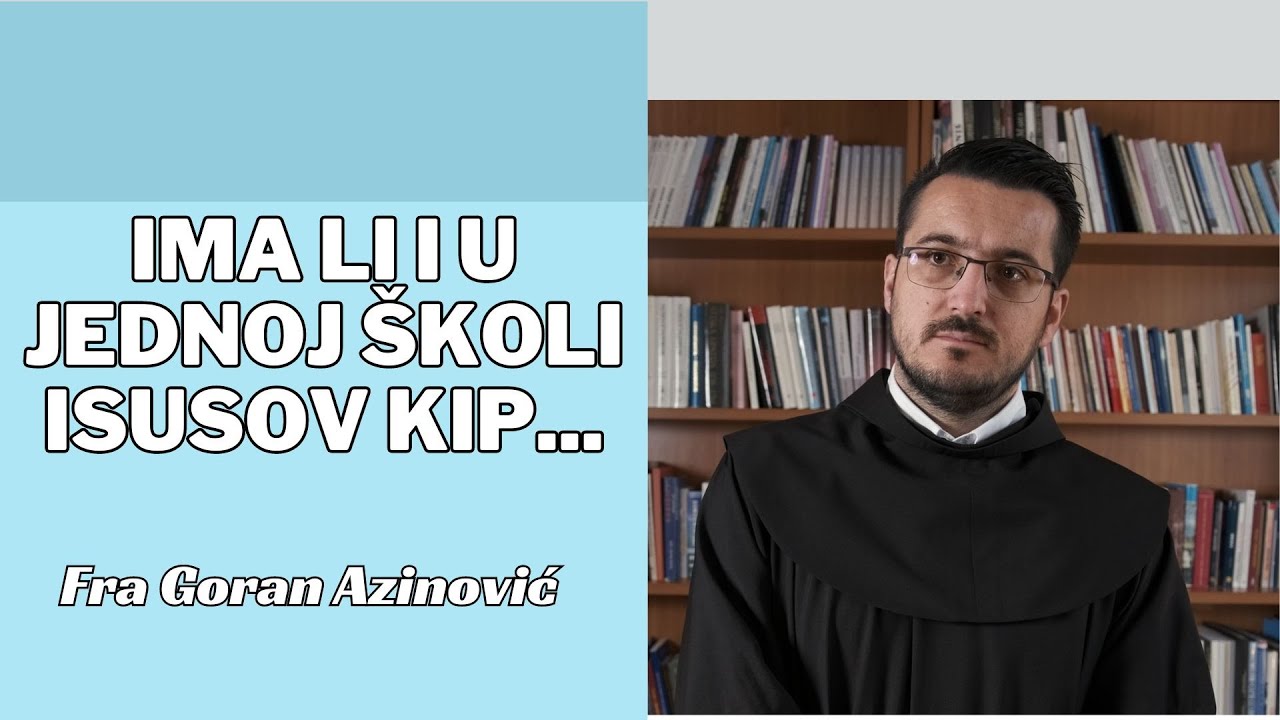 Ima li i u jednoj školi Isusov kip...? - Fra Goran Azinović