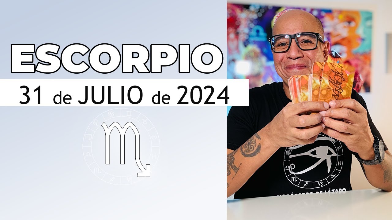 ESCORPIO | Hor&oacute;scopo de hoy 31 de Julio 2024
