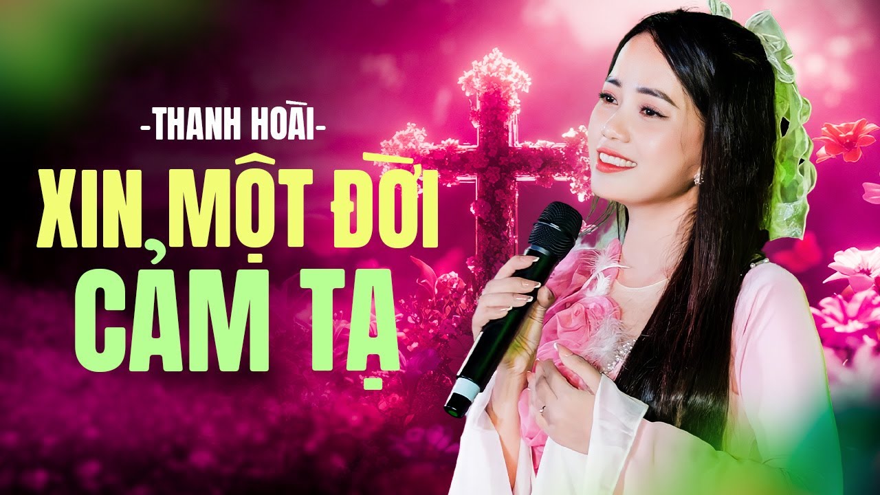 Xin Một Đời Cảm Tạ - Thanh Hoài | Thánh Ca Tạ Ơn Hay Nhất - Thánh Ca Công Giáo