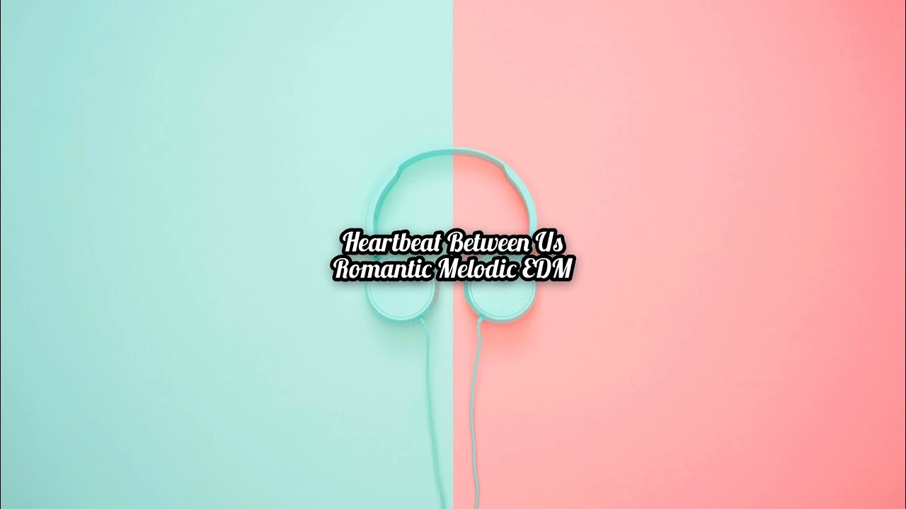 Heartbeat Between Us (Romantic Melodic EDM)