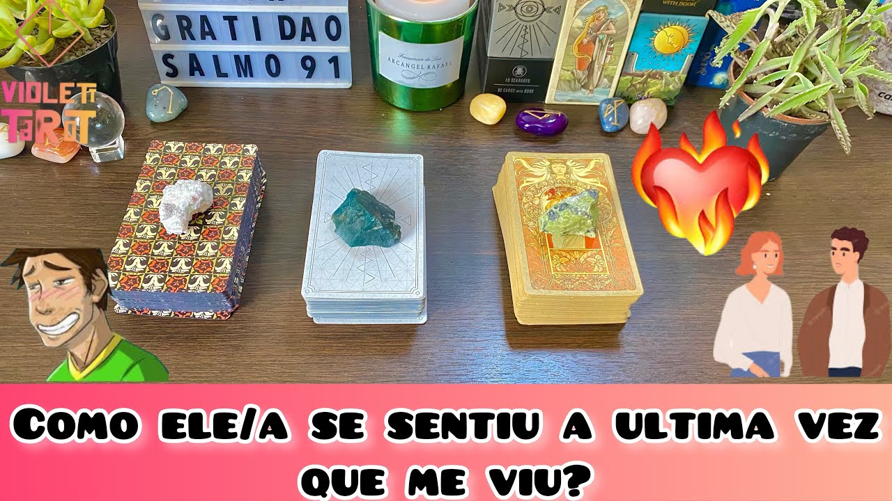 🥹🥰 COMO ELE /A SE SENTIU A ULTIMA VEZ QUE ME VIU ? 🔥 Tarot interativo de amor