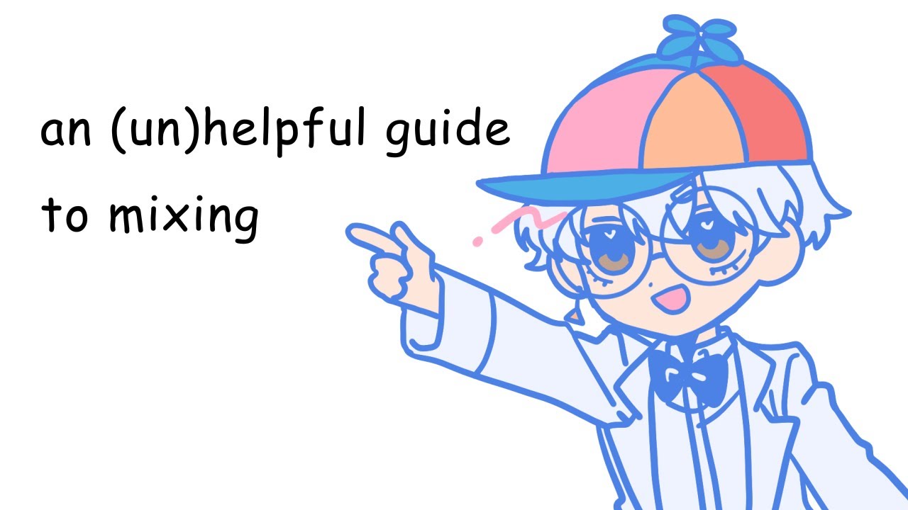 an (un)helpful guide to mixing