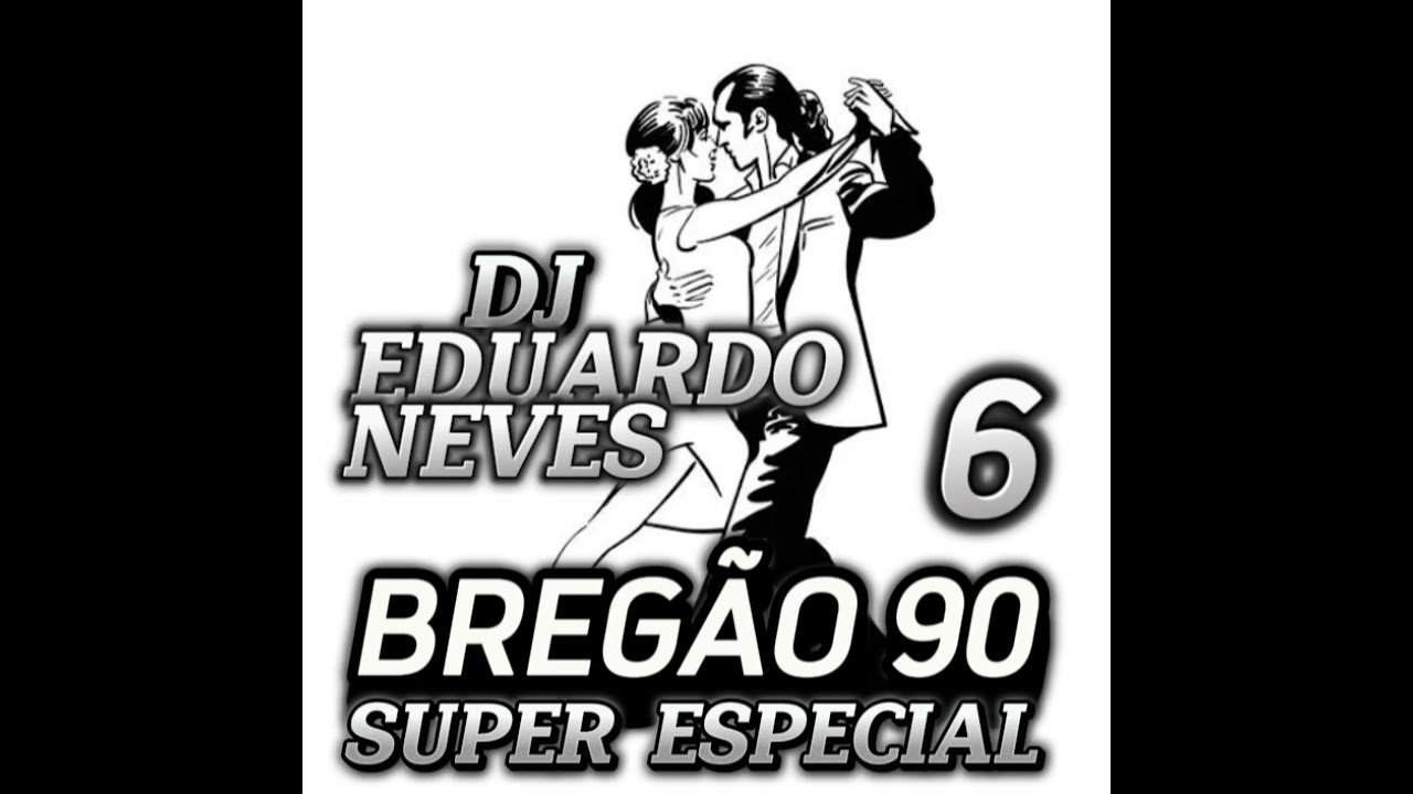 DJ EDUARDO NEVES - BREGÃO 90 ( 6 ) SUPER ESPECIAL