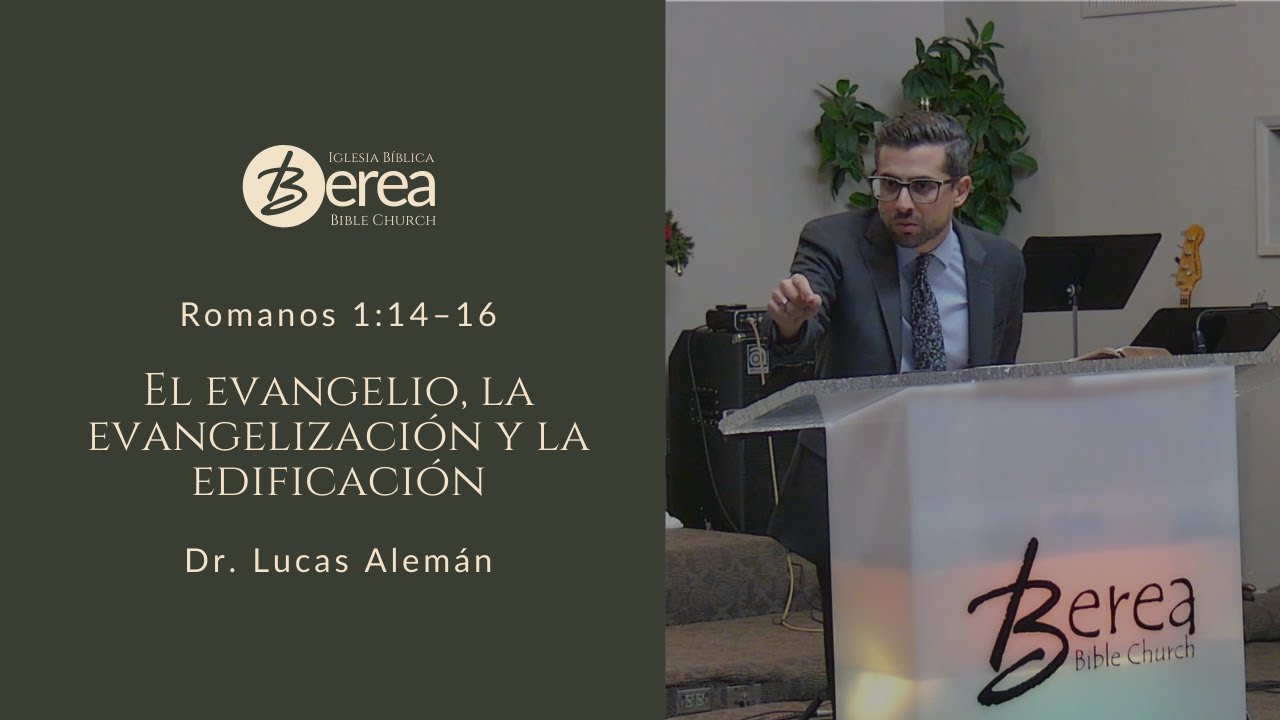 El evangelio, la evangelización y la edificación | Dr. Lucas Alemán | Romanos 1:14–16