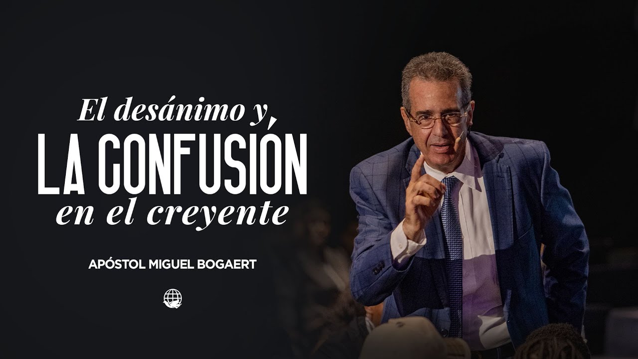 El desánimo y la confusión en el creyente  | Apóstol Miguel Bogaert — Monte de Dios Horeb