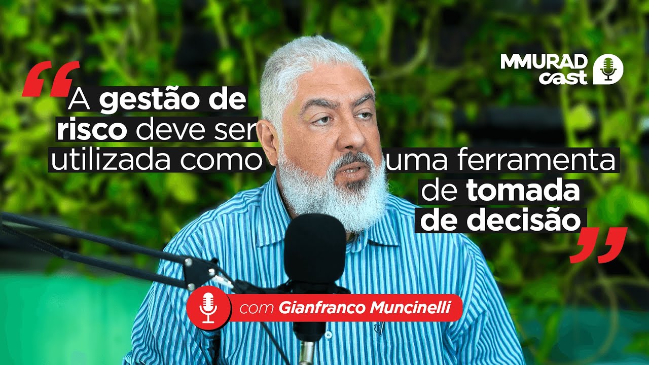 MMurad Cast - Gestão de risco como ferramenta de tomada de decisão - Prof. Gianfranco Muncinelli