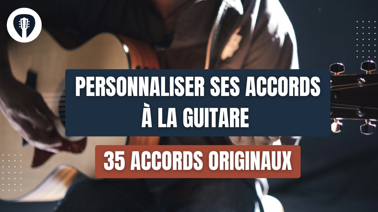 Personnaliser ses accords à la guitare | 35 Accords originaux | Tuto Guitare