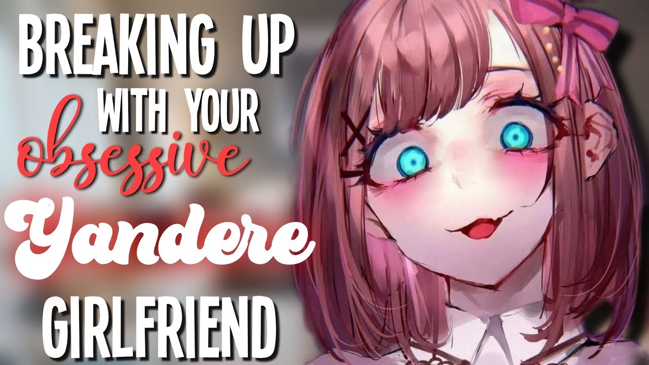 'Breaking up' with your obsessive yandere girlfriend [Possessive & Toxic] [F4A Asmr Roleplay]