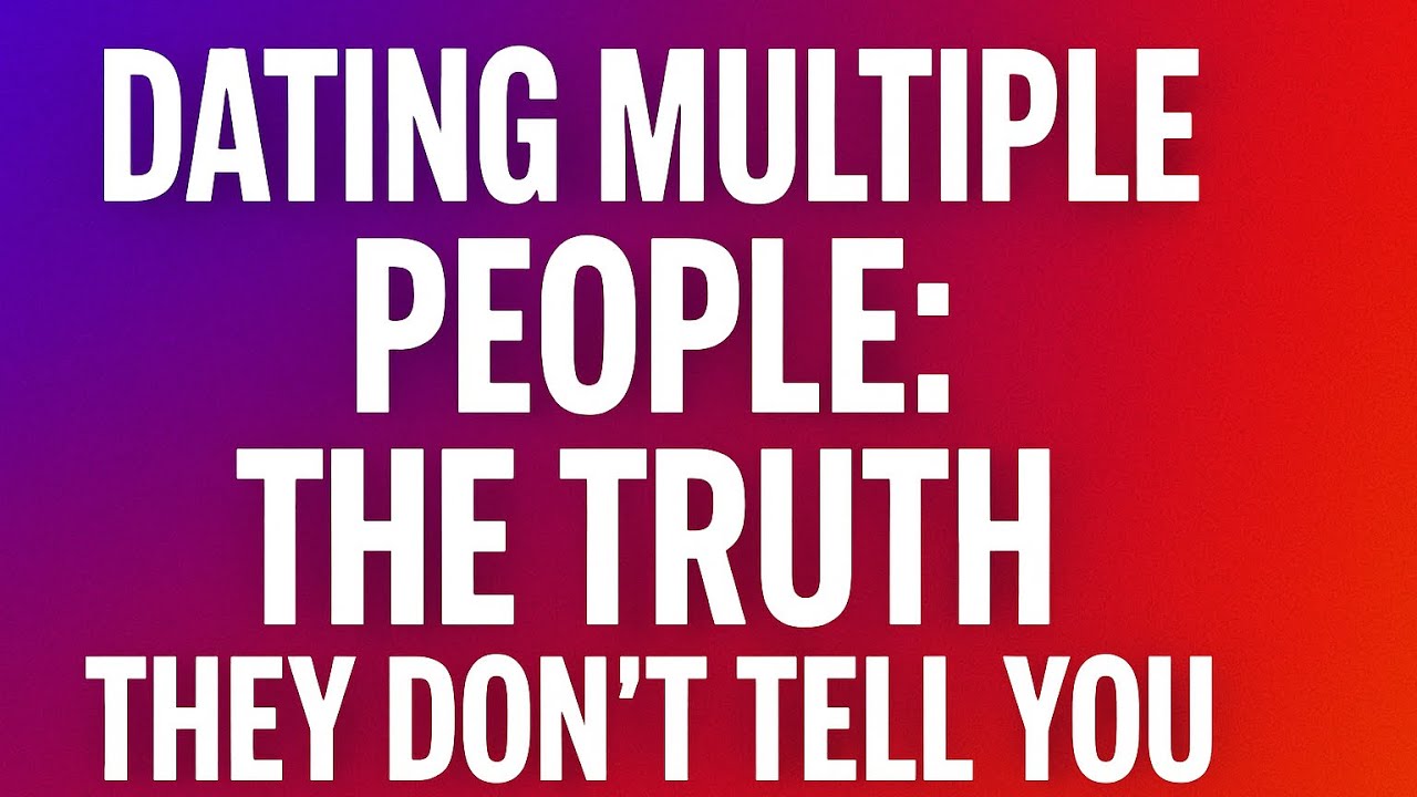 Dating Multiple People: The Truth They Don't Tell You (Expanded Speech)