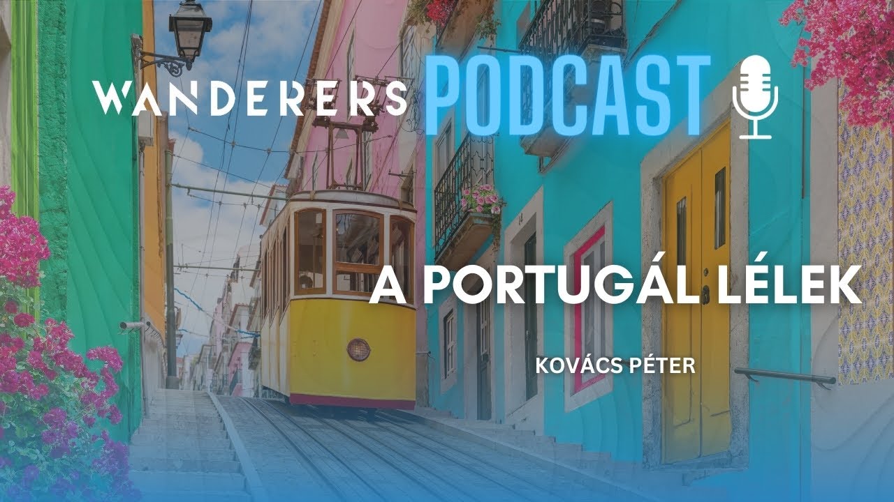 A portugál lélek | Wanderers podcast s03e04