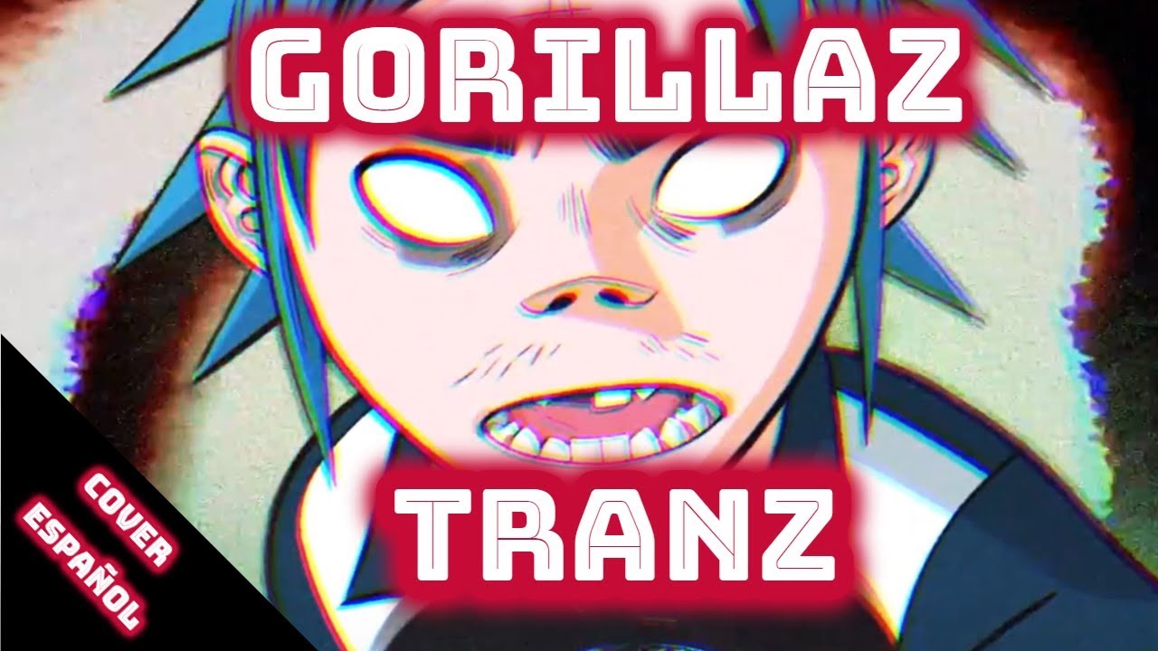 Tranz Gorillaz | Adaptación Español (Spanish Version) | D4ve