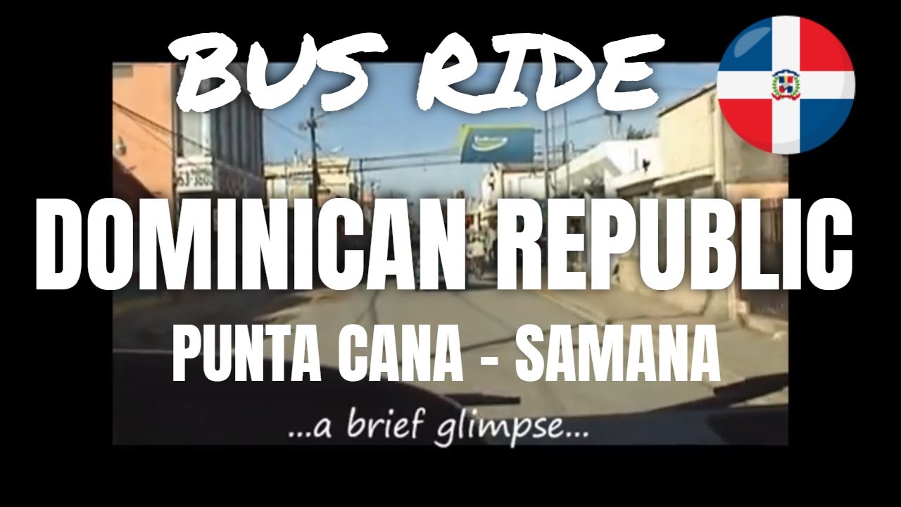 Dominican Republic: Punta Cana to Samaná by bus