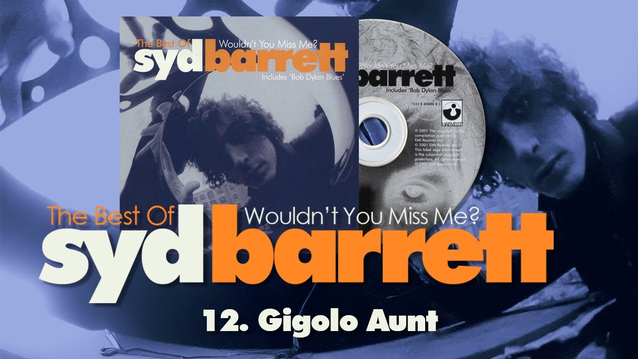 Syd Barrett – Gigolo Aunt (from "Wouldn't You Miss Me?")