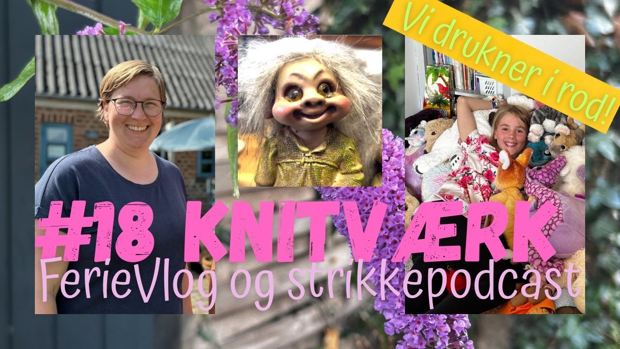 Ferievlog og strikkepodcast - #18 Knitværk