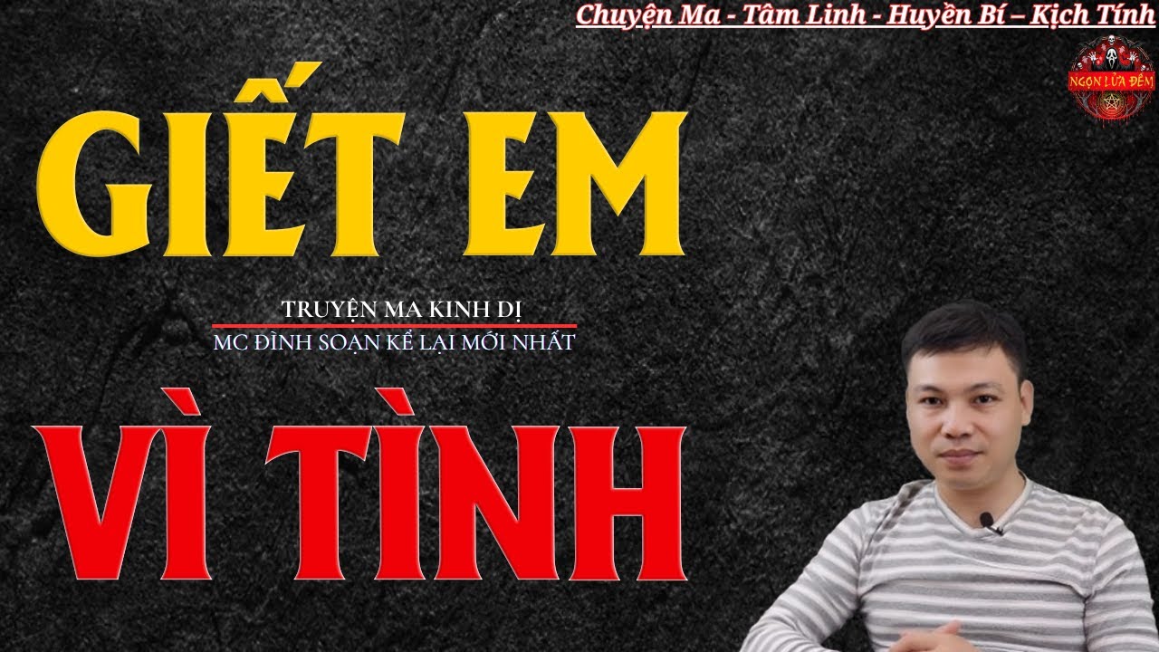 Truyện Ma Đình Soạn - GIẾT EM VÌ TÌNH | Oan Hồn Về Báo Oán Chị Gái - Chuyện Ma Kinh Dị