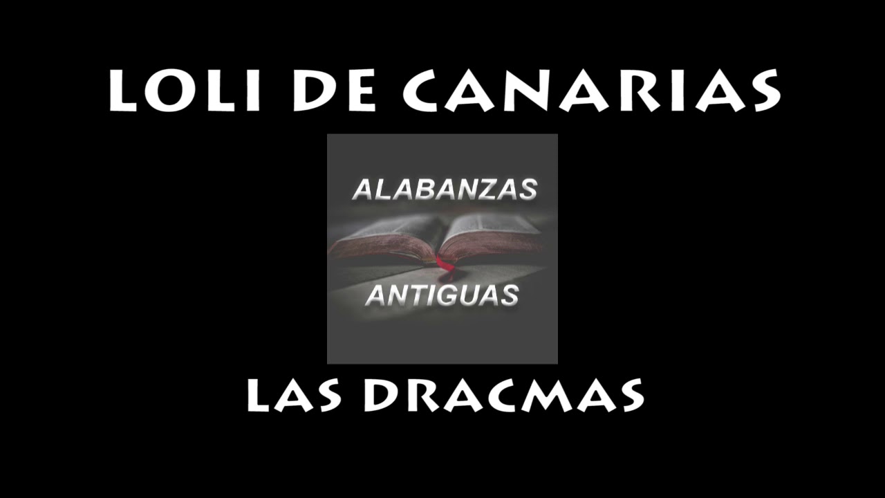 LOLI DE CANARIAS LAS DRACMAS ALABANZAS ANTIGUAS IGLESIA FILADELFIA COROS DE ADORACION BENDICION