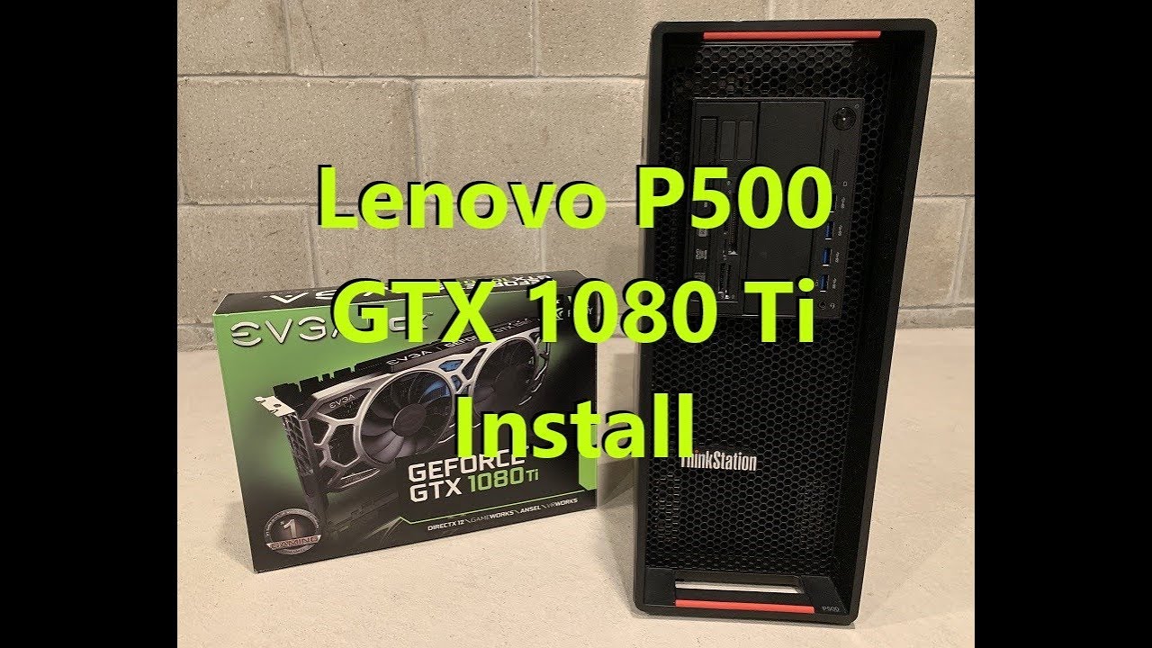 NVIDIA GTX 1080 Ti Install in a Lenovo Thinkstation P500 Workstation