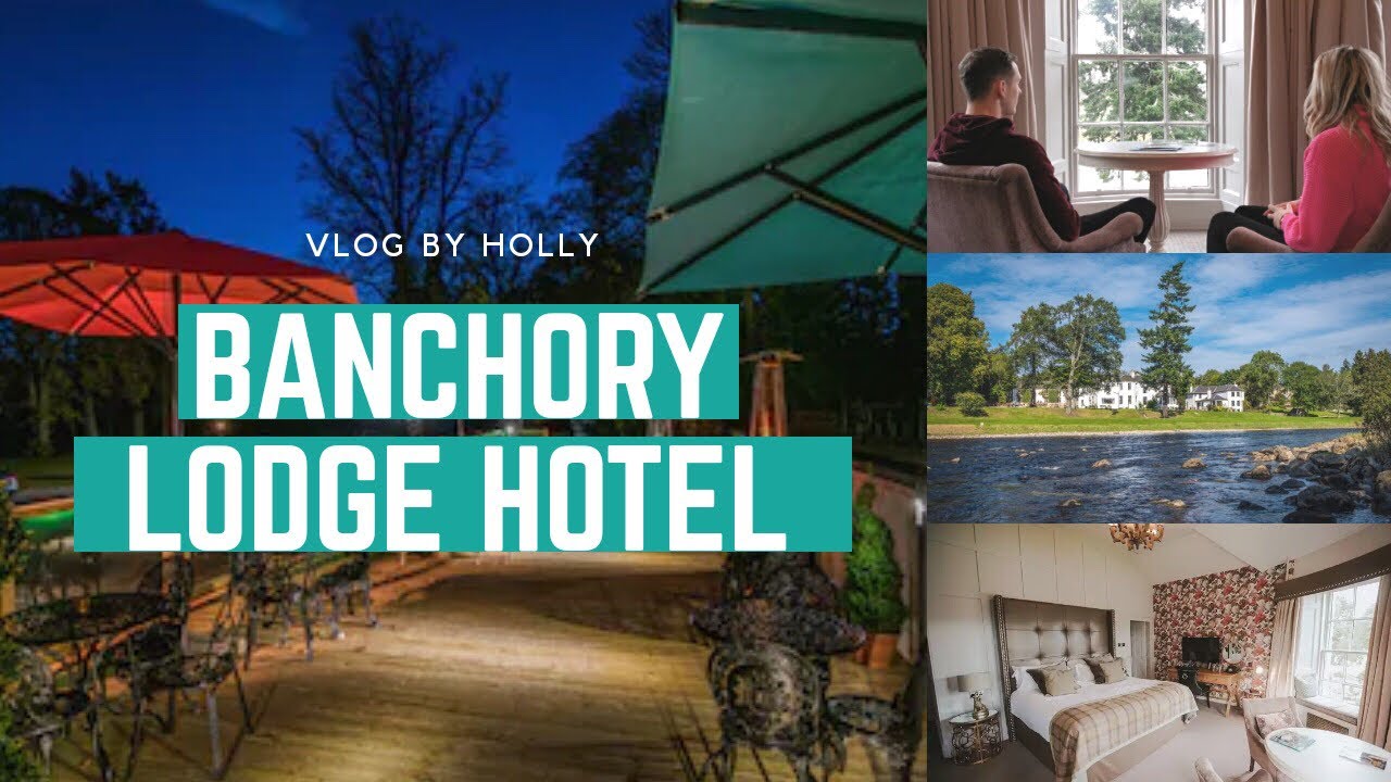 BANCHORY LODGE HOTEL, ABERDEENSHIRE| VLOG by Holly