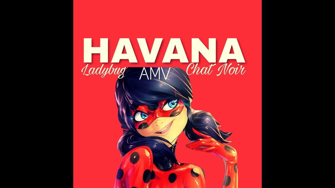 HAVANA//AMV//LADYBUG