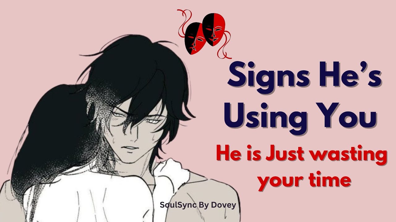Signs He&rsquo;s using you for Validation (stop wasting your time) | Soulsync by Dovey