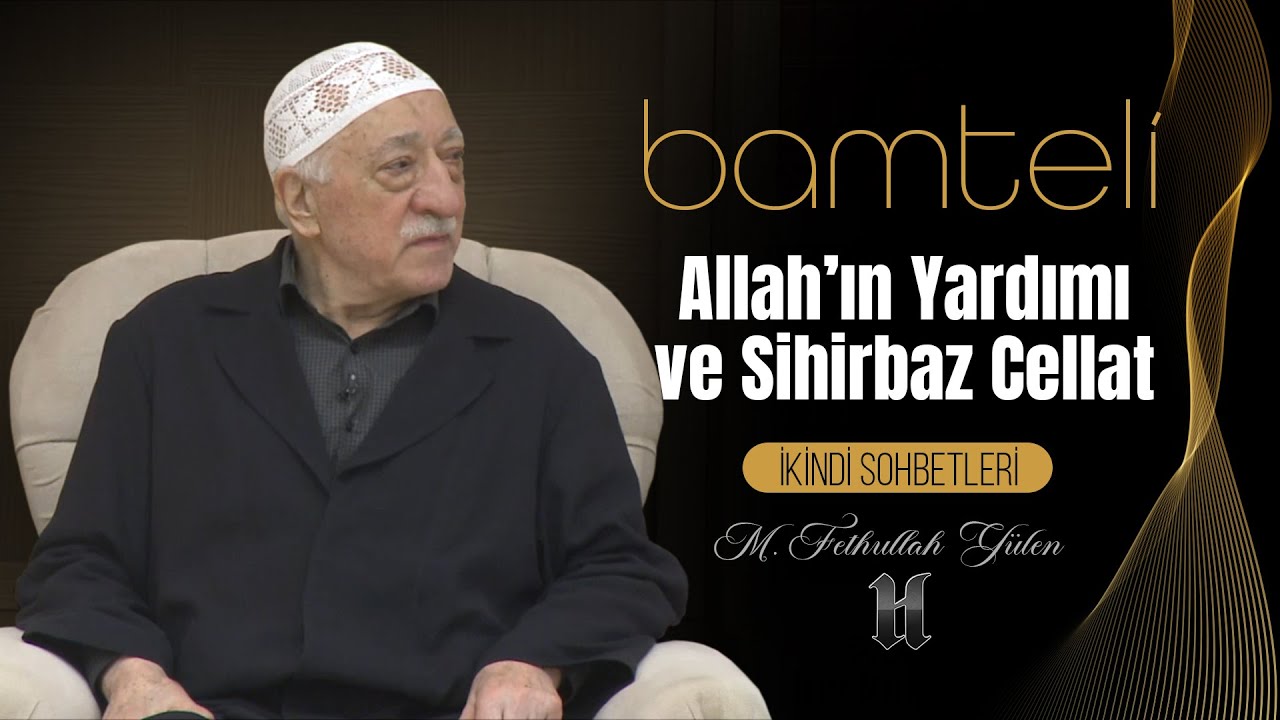 Bamteli | Allah'ın Yardımı ve Sihirbaz Cellat | M. Fethullah Gülen | (2018/08/20)