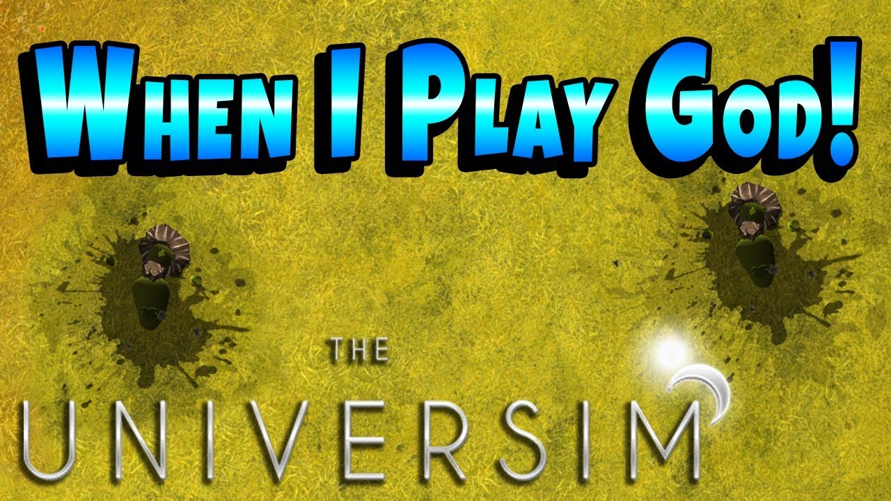 I'm Their God So I Just Make Things Worse - The Universim