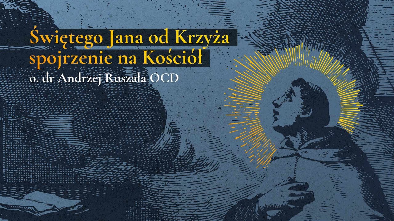 Świętego Jana od Krzyża spojrzenie na Kościół - o. dr Andrzej Ruszała OCD