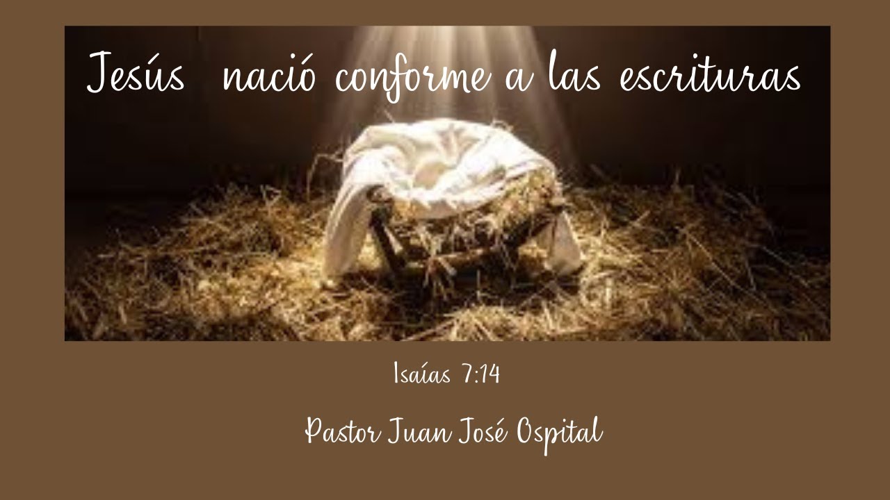 Jesús nació conforme a las escrituras. Isaias 7:14. Pastor Juan José Ospital