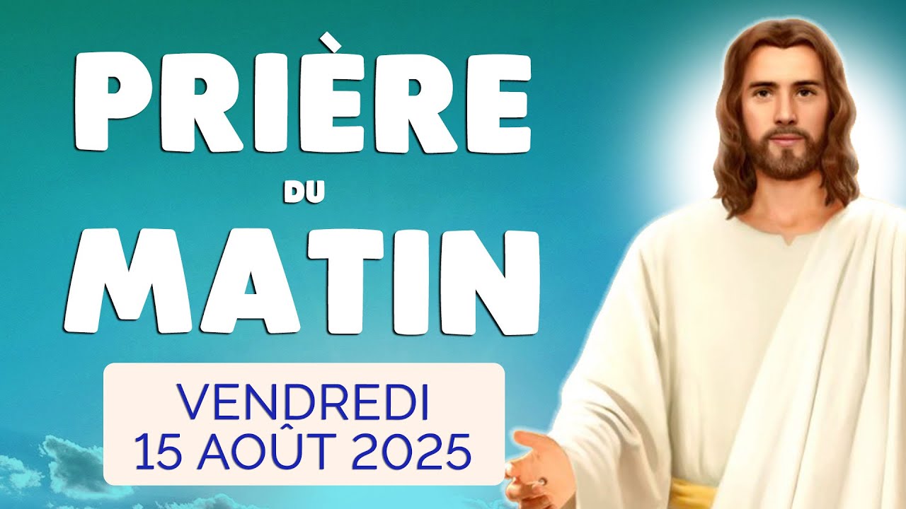 🙏 PRIERE du MATIN Vendredi 15 Ao&ucirc;t 2025 avec &Eacute;vangile du Jour et Psaume
