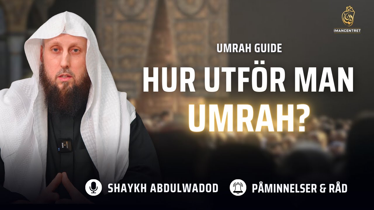 Hur utför man umrah? | Umrah guide | Påminnelser & Råd - EP. 20 | Shayk Abdulwadod