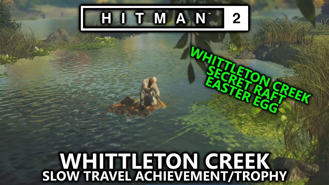 Hitman 2 Whittleton Creek - Slow Travel Easter Egg Achievement/Trophy & Secret Raft Exit Challenge