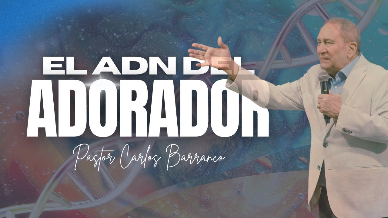 El ADN del adorador /  Pastor Carlos Barranco