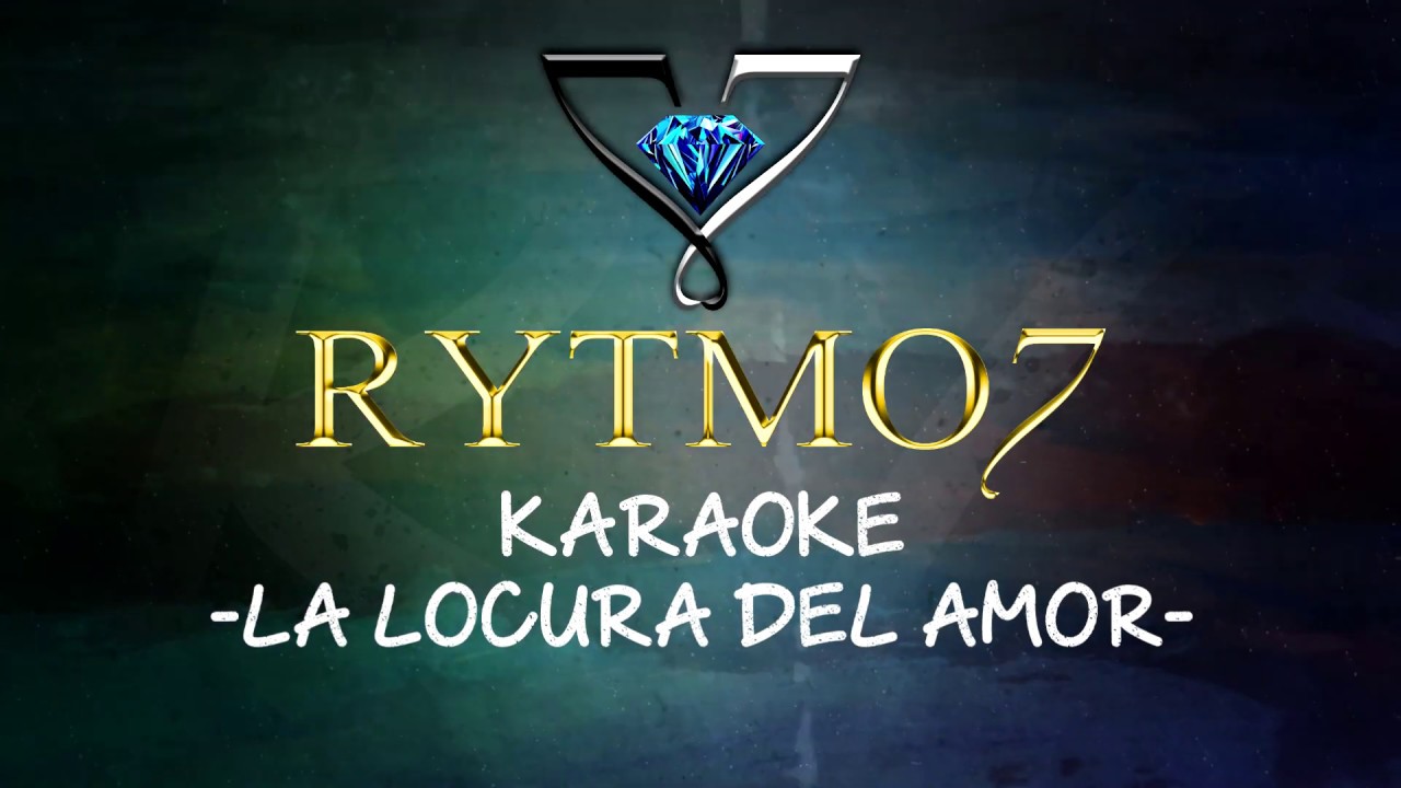 KARAOKE RYTMO7 - La Locura Del Amor