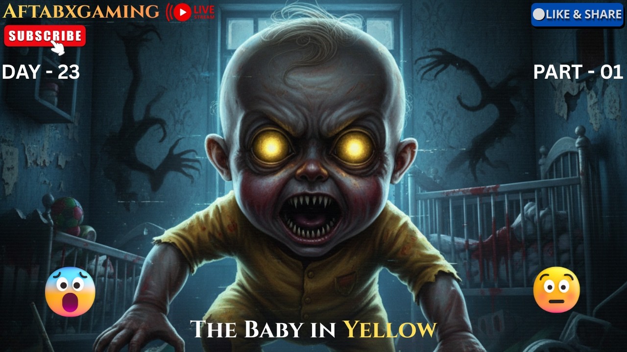 The baby in yellow Gameplay || Live Streaming || Horror Gameplay || AftabXGaming II DAY 23 PART - 01